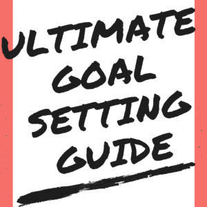 Ultimate Goal Setting Guide